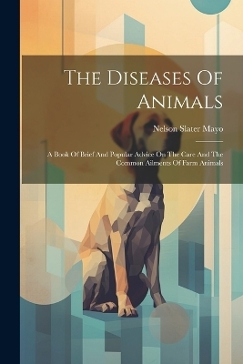 The Diseases Of Animals - Nelson Slater Mayo