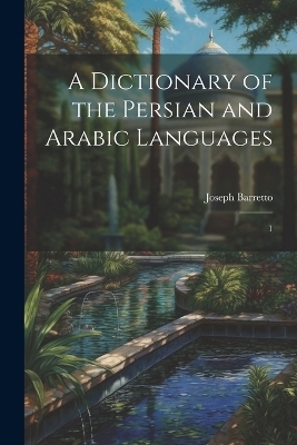 A Dictionary of the Persian and Arabic Languages