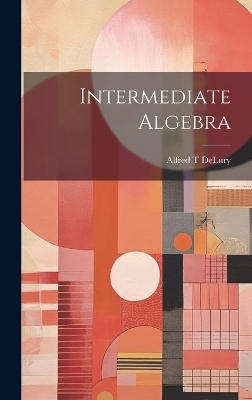 Intermediate Algebra - Alfred T DeLury