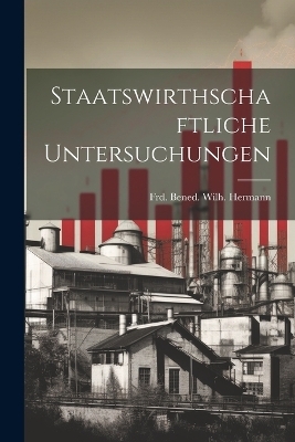 Staatswirthschaftliche Untersuchungen - 