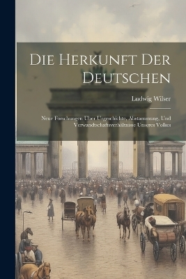 Die Herkunft Der Deutschen - Ludwig Wilser