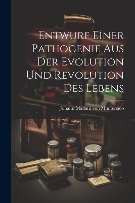 Entwurf Einer Pathogenie Aus Der Evolution Und Revolution Des Lebens - 