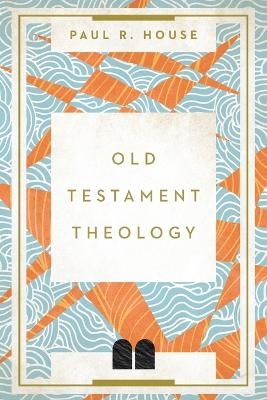 Old Testament Theology - Paul R. House