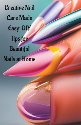 Creative Nail Care Made Easy