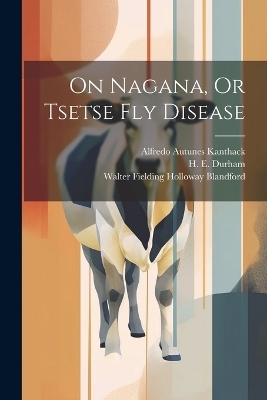 On Nagana, Or Tsetse Fly Disease - Alfredo Autunes Kanthack