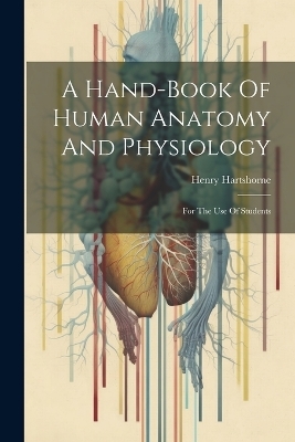 A Hand-book Of Human Anatomy And Physiology