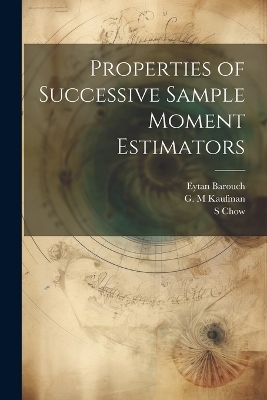 Properties of Successive Sample Moment Estimators - Eytan Barouch, S Chow, G M Kaufman