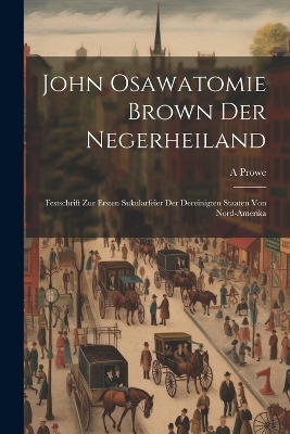 John Osawatomie Brown der Negerheiland - A Prowe