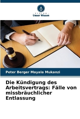 Die K&uuml;ndigung des Arbeitsvertrags - Peter Berger Mayala Mukanzi
