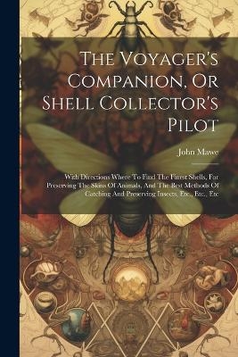 The Voyager's Companion, Or Shell Collector's Pilot - John Mawe