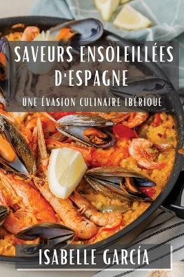 Saveurs ensoleill&eacute;es d'Espagne - Isabelle Garc&iacute;a