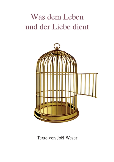 Was dem Leben und der Liebe dient - Jo&euml;l Weser