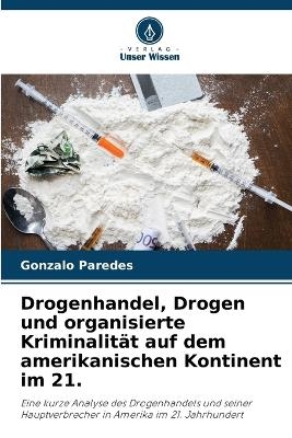 Drogenhandel, Drogen und organisierte Kriminalit&auml;t auf dem amerikanischen Kontinent im 21. - Gonzalo Paredes