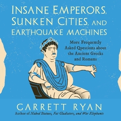 Insane Emperors, Sunken Cities, and Earthquake Machines - Garrett Ryan