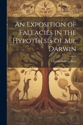 An Exposition of Fallacies in the Hypothesis of Mr. Darwin - 