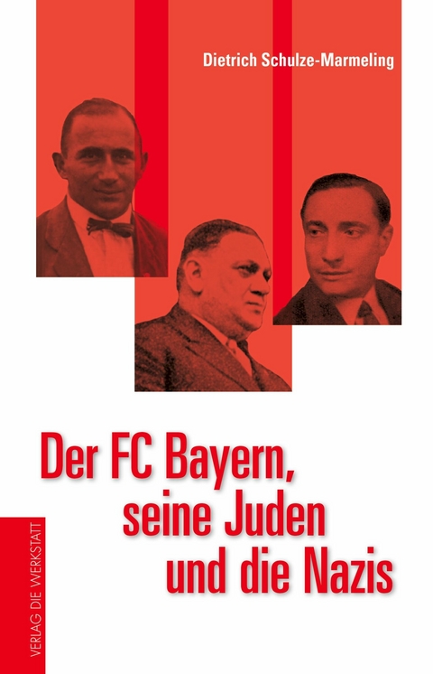 Der FC Bayern, seine Juden und die Nazis - Dietrich Schulze-Marmeling