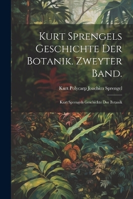 Kurt Sprengels Geschichte der Botanik. Zweyter Band. - Kurt Polycarp Joachim Sprengel