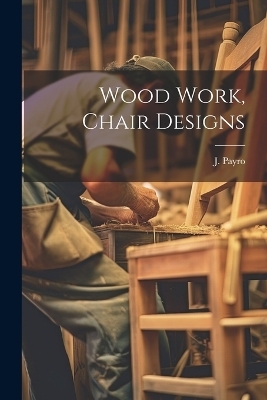 Wood Work, Chair Designs - J Payro