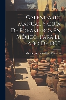 Calendario Manual Y Guia De Forasteros En México, Para El Año De 1800