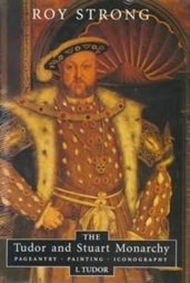 The Tudor and Stuart Monarchy: Pageantry, Painting, Iconography