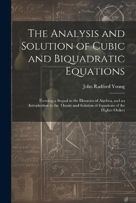 The Analysis and Solution of Cubic and Biquadratic Equations