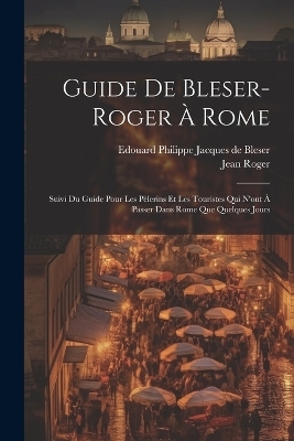 Guide De Bleser-roger &Agrave; Rome - Jean Roger