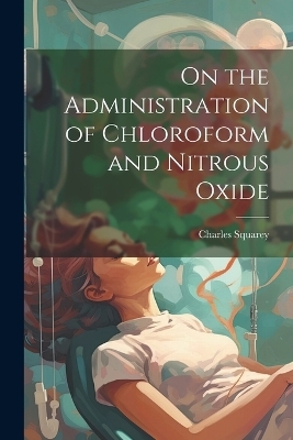 On the Administration of Chloroform and Nitrous Oxide