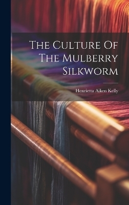 The Culture Of The Mulberry Silkworm