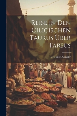 Reise in Den Cilicischen Taurus Über Tarsus