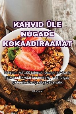 Kahvid &Uuml;le Nugade Kokaadiraamat -  Riina Laur