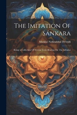The Imitation Of S&aacute;nkara - Manilal Nabhubhai Dvivedi