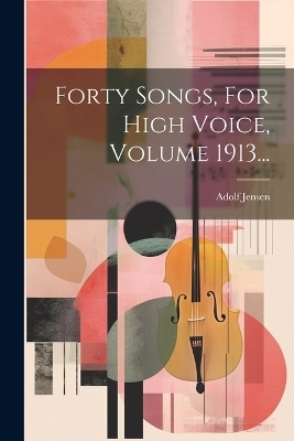Forty Songs, For High Voice, Volume 1913... - Adolf Jensen