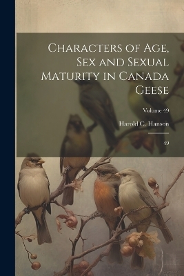 Characters of age, sex and Sexual Maturity in Canada Geese - Harold C 1917- Hanson