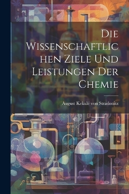 Die wissenschaftlichen Ziele und Leistungen der Chemie