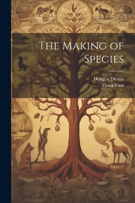 The Making of Species - Douglas Dewar, Frank Finn