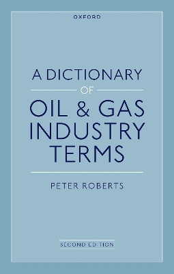 A Dictionary of Oil & Gas Industry Terms, 2e - Peter Roberts