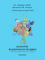 Ein bunter Blumenstrau&szlig; des Lebens - Blauer Band - Dr. R&uuml;diger Wahl, Reinhard Krause