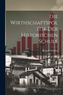 Die Wirthschaftspolitik Der Historischen Schule
