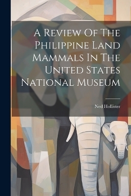 A Review Of The Philippine Land Mammals In The United States National Museum - Ned Hollister