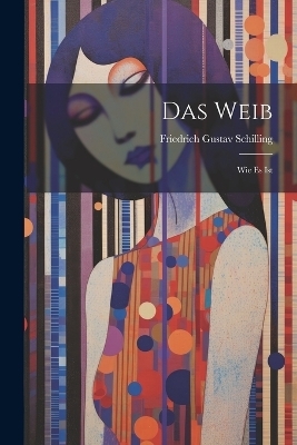 Das Weib - Friedrich Gustav Schilling