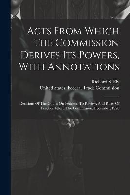 Acts From Which The Commission Derives Its Powers, With Annotations