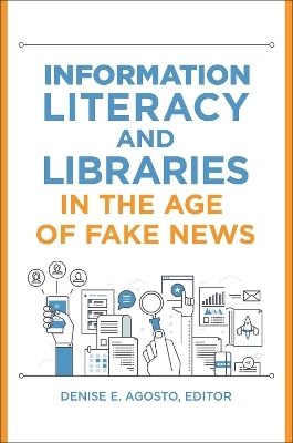 Information Literacy and Libraries in the Age of Fake News - 