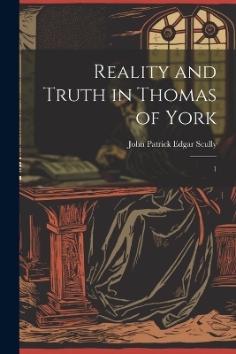 Reality and Truth in Thomas of York - John Patrick Edgar Scully
