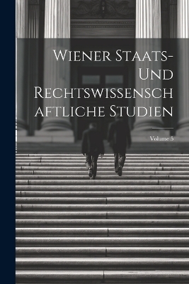 Wiener Staats- Und Rechtswissenschaftliche Studien; Volume 5