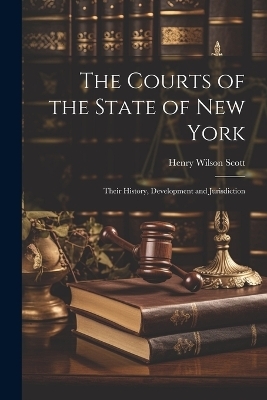 The Courts of the State of New York - Henry Wilson Scott