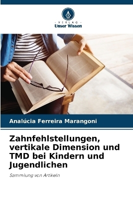 Zahnfehlstellungen, vertikale Dimension und TMD bei Kindern und Jugendlichen - Anal&uacute;cia Ferreira Marangoni