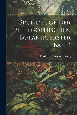 Grundzüge der philosophischen Botanik, erster Band
