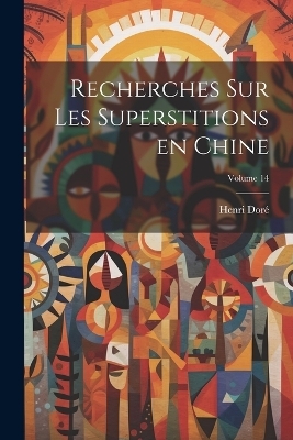 Recherches sur les superstitions en Chine; Volume 14 - Henri Dor&eacute;