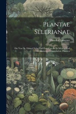 Plantae Selerianae - Theodor Loesener
