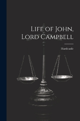 Life of John, Lord Campbell -  HARDCASTLE